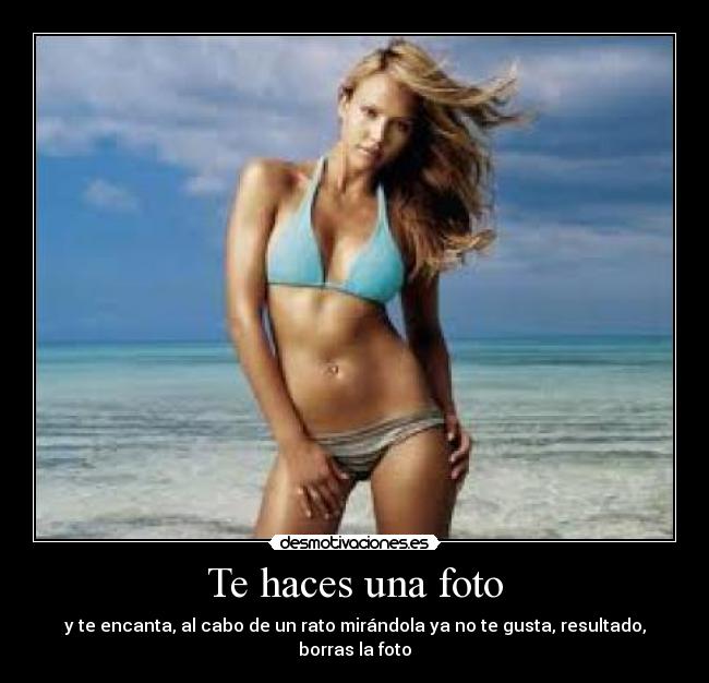 Te haces una foto - y te encanta, al cabo de un rato mirándola ya no te gusta, resultado, borras la foto