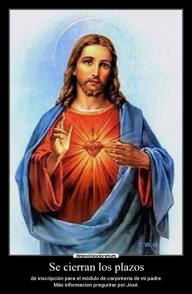 Se cierran los plazos - de inscripción para el módulo de carpintería de mi padre.
Más informacion preguntar por José.