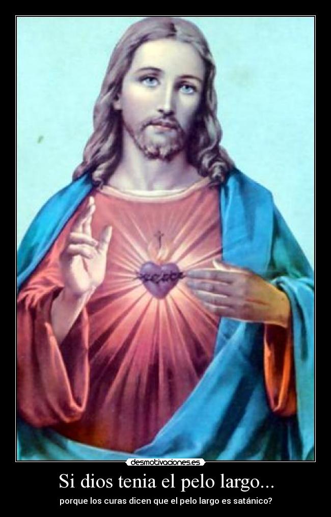 Si dios tenia el pelo largo... -