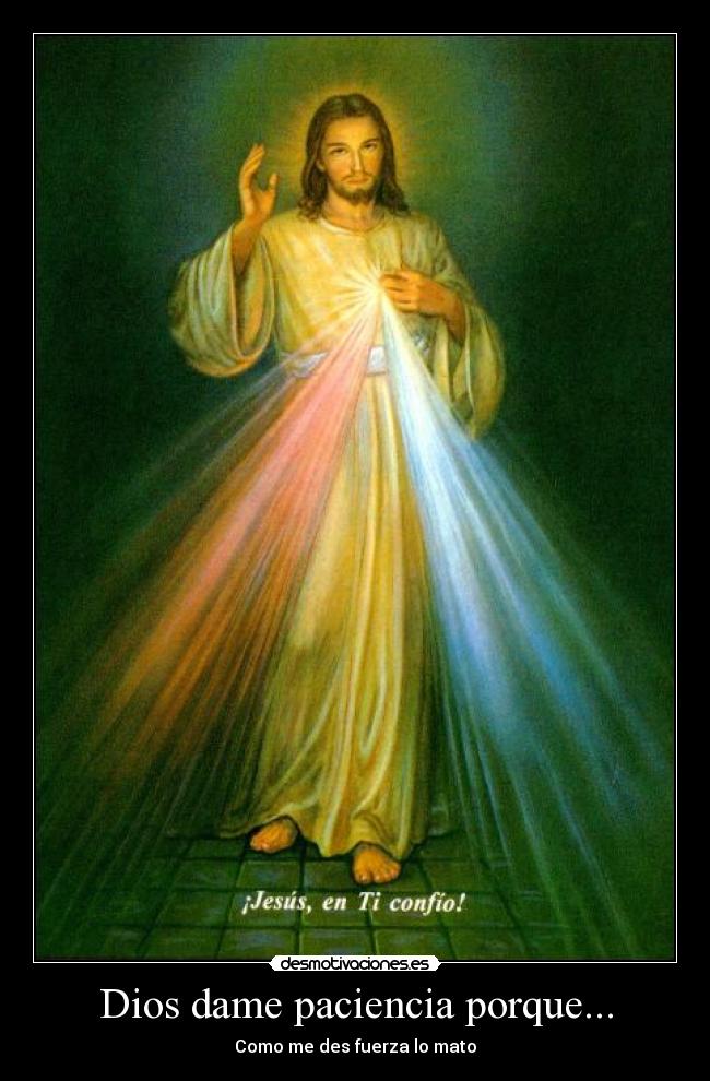 Dios dame paciencia porque... -