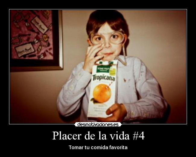 Placer de la vida #4 - Tomar tu comida favorita