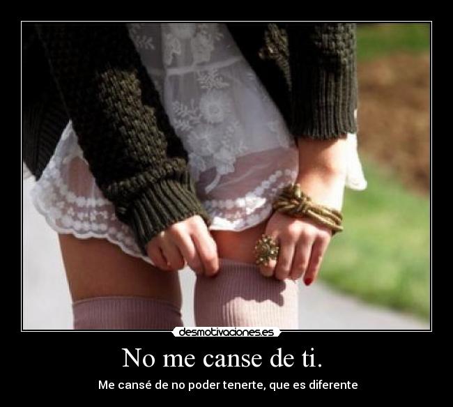 carteles canse ti canse poder tenerte que diferente desmotivaciones