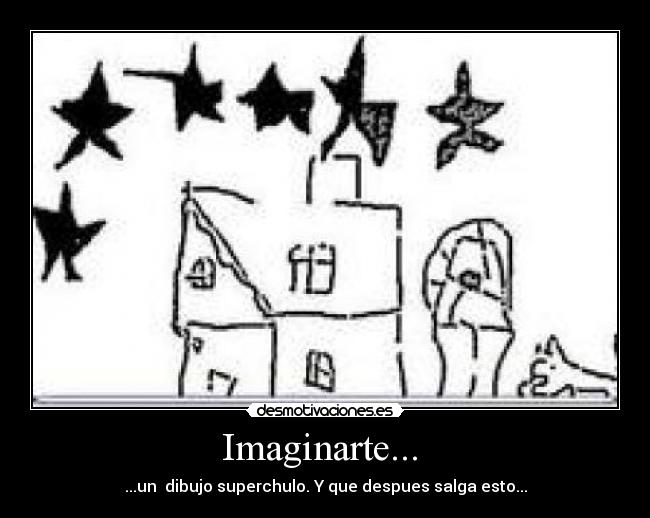 Imaginarte... - ...un dibujo superchulo. Y que despues salga esto...