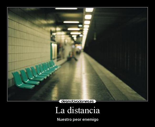 La distancia - Nuestro peor enemigo