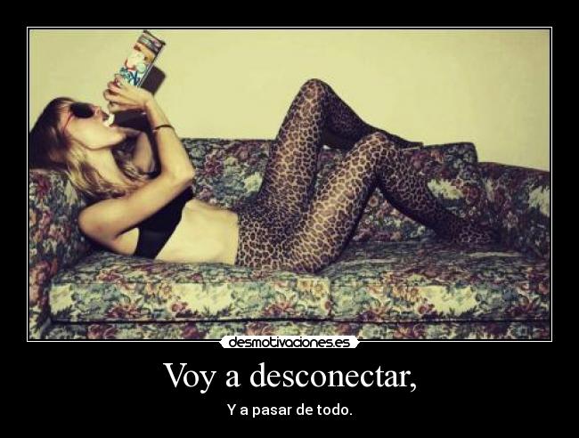 Voy a desconectar, - 
