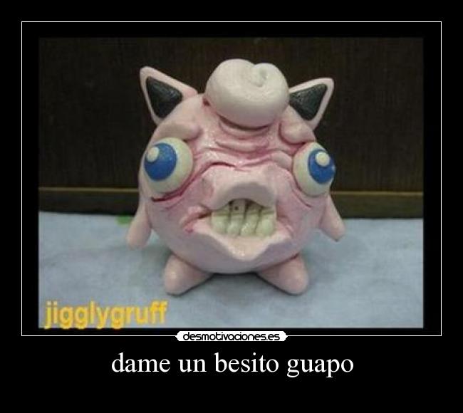 dame un besito guapo -