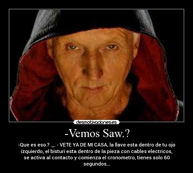 -Vemos Saw.? -