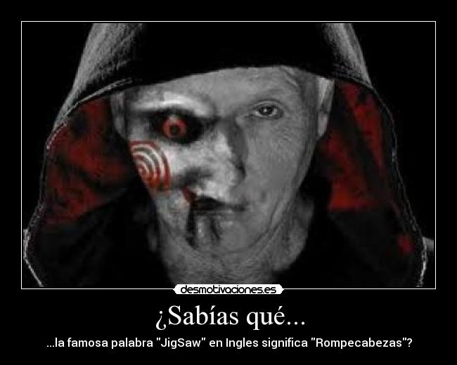 ¿Sabías qué... - ...la famosa palabra JigSaw en Ingles significa Rompecabezas?