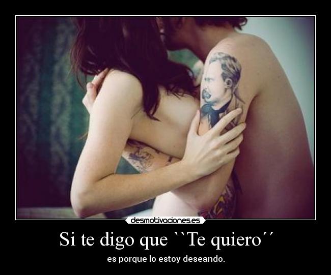 Si te digo que ``Te quiero´´ - es porque lo estoy deseando.