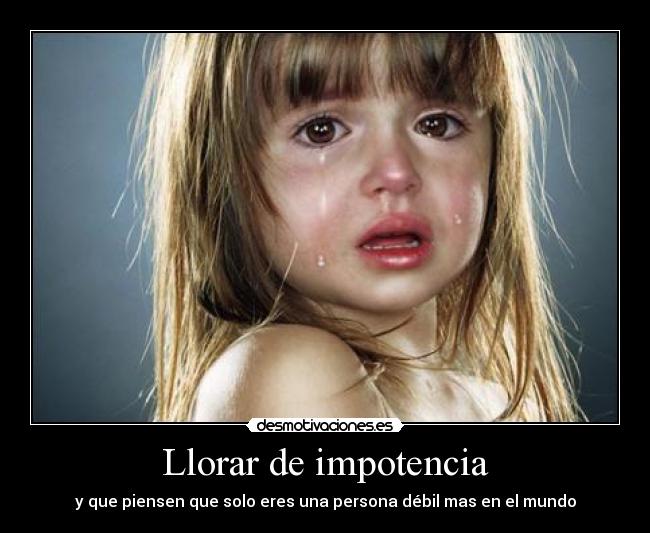 Llorar de impotencia - 