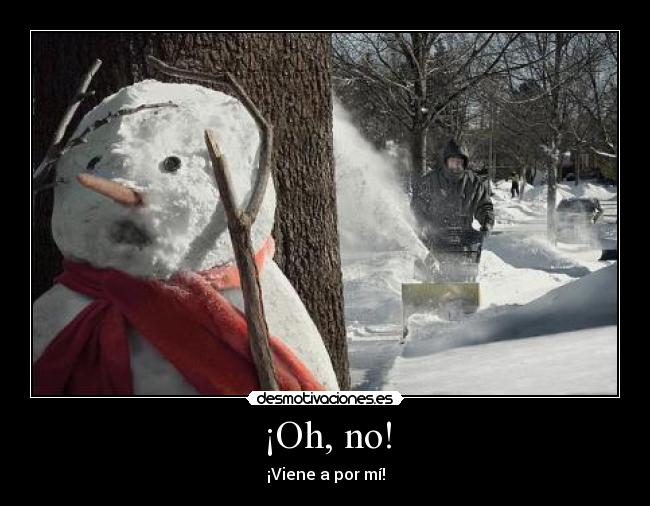 ¡Oh, no! - ¡Viene a por mí!