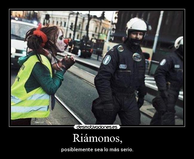 Riámonos, - posiblemente sea lo más serio.