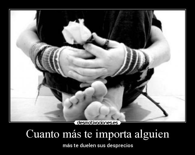 Cuanto más te importa alguien -