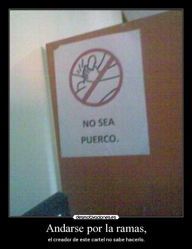 carteles andarse por ramas creador este cartel sabe hacerlo desmotivaciones