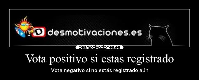 Vota positivo si estas registrado - 