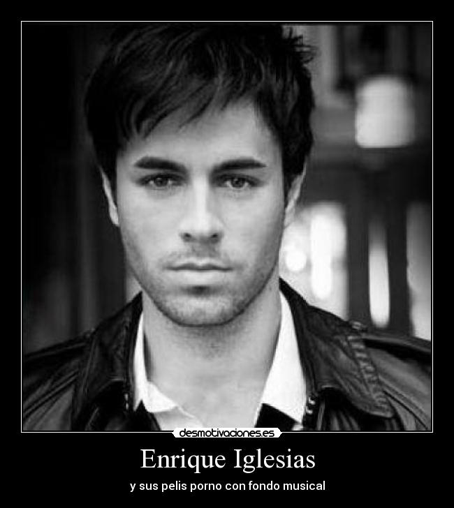 Enrique Iglesias - y sus pelis porno con fondo musical