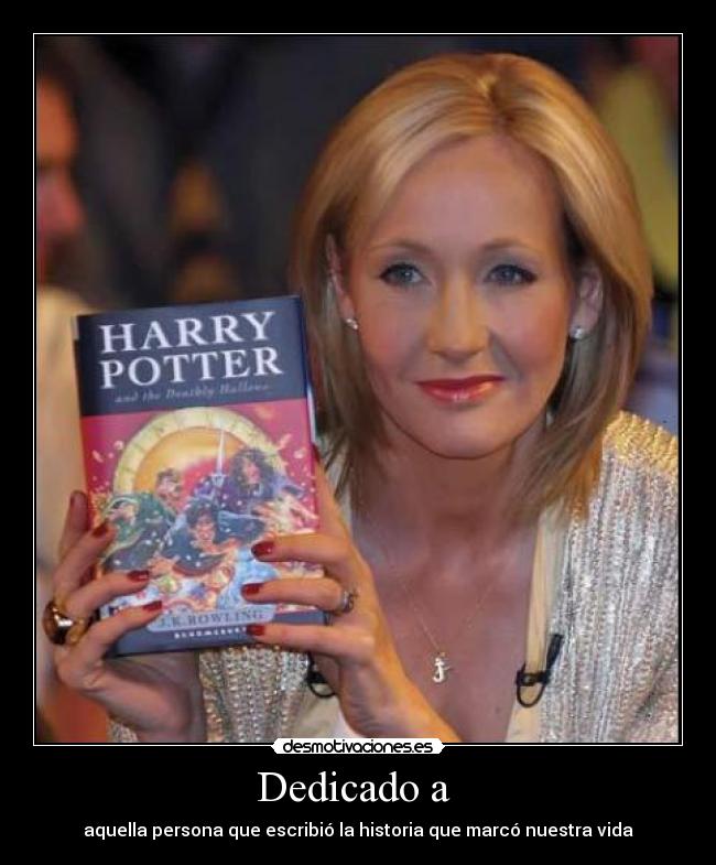 Dedicado a  - aquella persona que escribió la historia que marcó nuestra vida