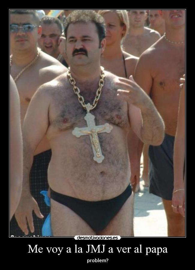 Me voy a la JMJ a ver al papa - problem?