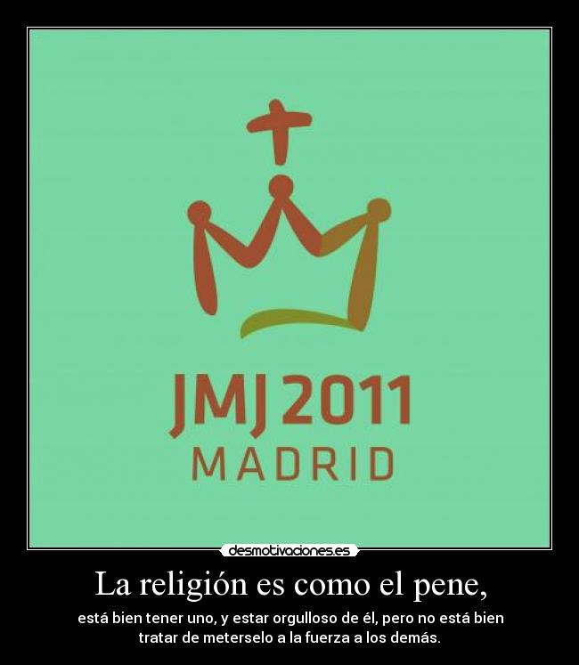 La religión es como el pene, - 