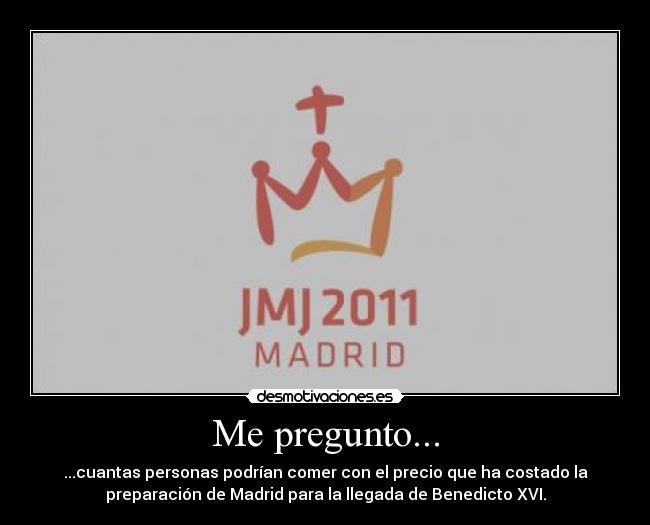 carteles papa benedicto madrid precio hambre pobreza realidad hipocresia desmotivaciones