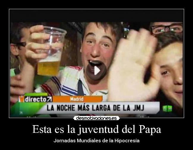 Esta es la juventud del Papa - Jornadas Mundiales de la Hipocresía