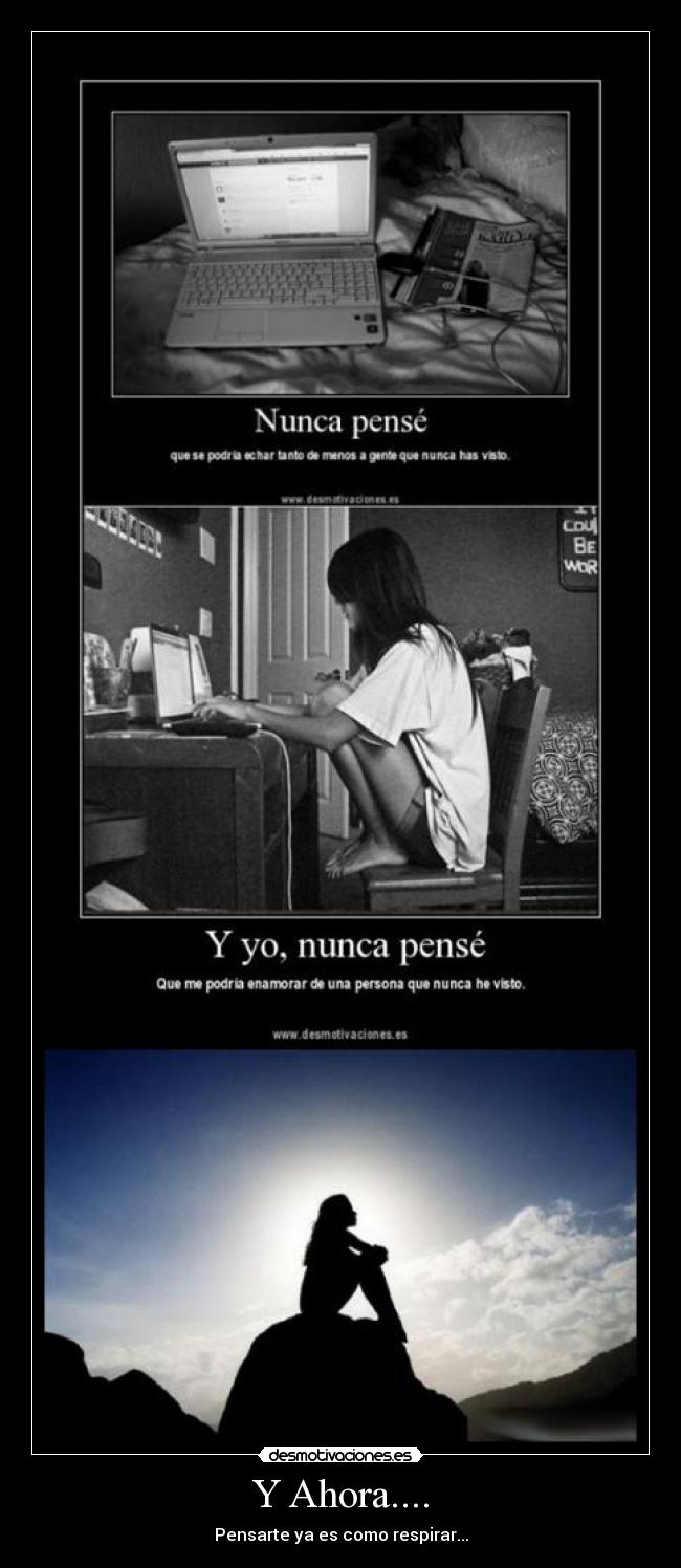 Y Ahora.... - Pensarte ya es como respirar...