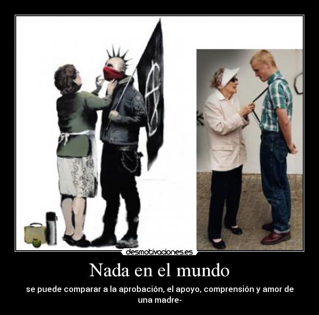 carteles mundo madre amor comprension aprobacion punk anarquia skinhead desmotivaciones