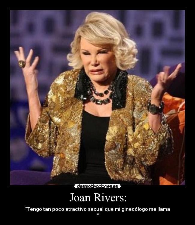 Joan Rivers: - Tengo tan poco atractivo sexual que mi ginecólogo me llama