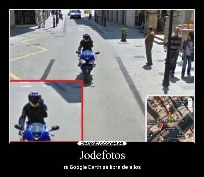 Jodefotos - ni Google Earth se libra de ellos