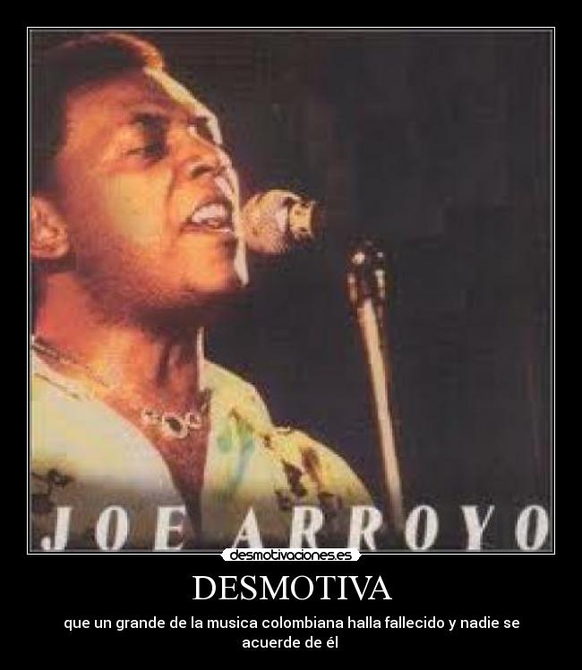 DESMOTIVA - que un grande de la musica colombiana halla fallecido y nadie se acuerde de él