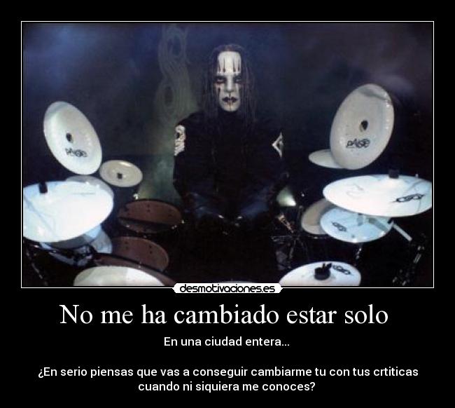 No me ha cambiado estar solo -