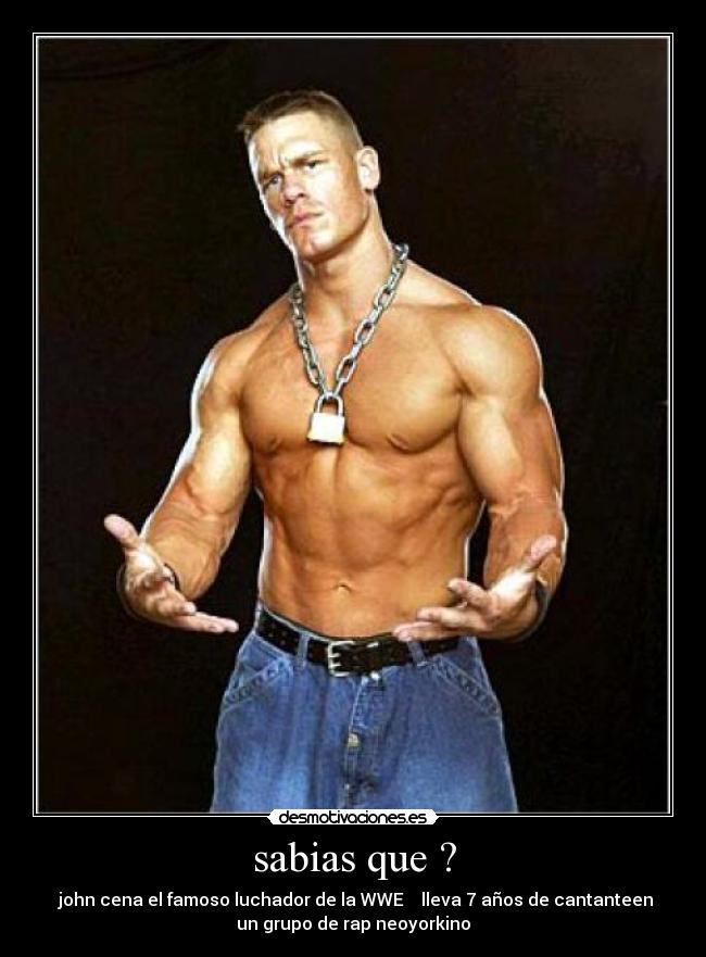 sabias que ? - john cena el famoso luchador de la WWE lleva 7 años de cantanteen
un grupo de rap neoyorkino