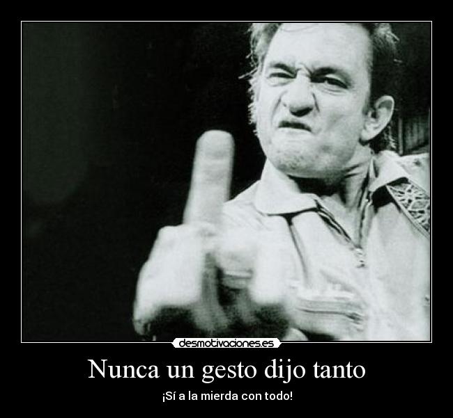 Nunca un gesto dijo tanto - ¡Sí a la mierda con todo!