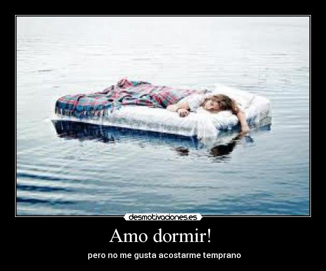 Amo dormir! - pero no me gusta acostarme temprano