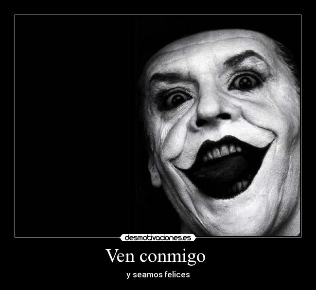 Ven conmigo  - y seamos felices