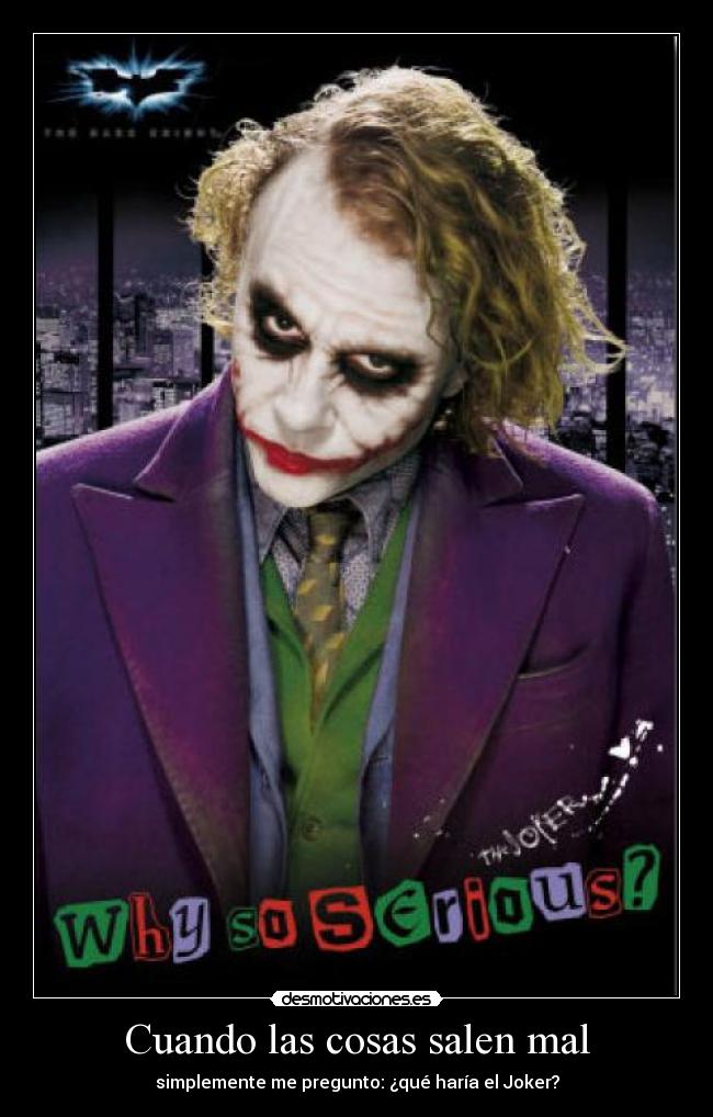 Cuando las cosas salen mal - simplemente me pregunto: ¿qué haría el Joker?