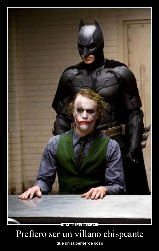 Prefiero ser un villano chispeante - que un superheroe soso