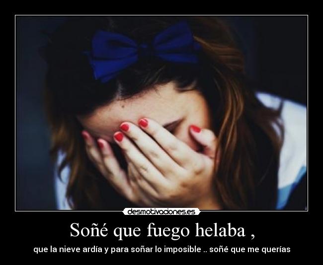 Soñé que fuego helaba , - 