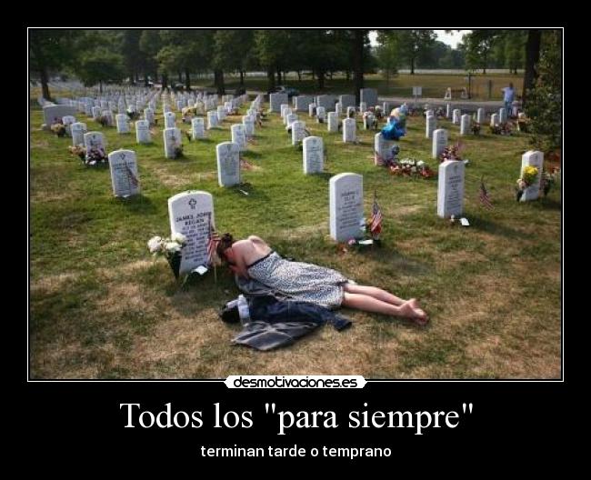 Todos los para siempre - terminan tarde o temprano