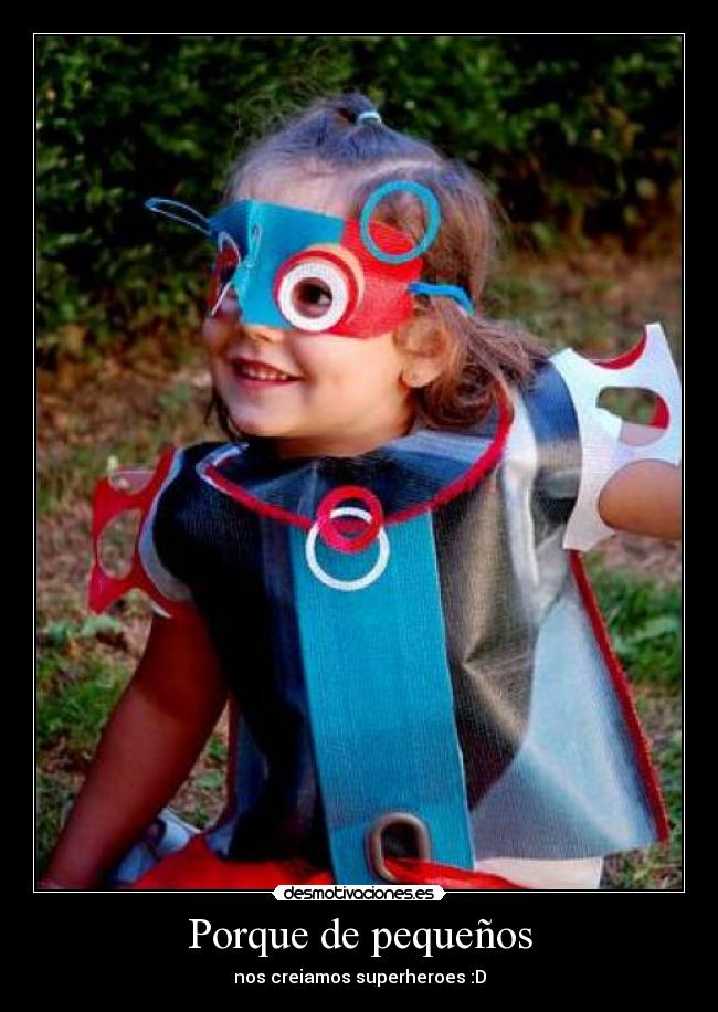 Porque de pequeños - nos creiamos superheroes :D