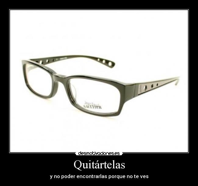 carteles quitartelas poder encontrarlas porque ves desmotivaciones