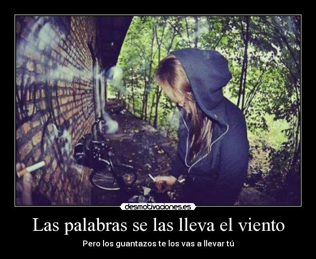 Las palabras se las lleva el viento - Pero los guantazos te los vas a llevar tú