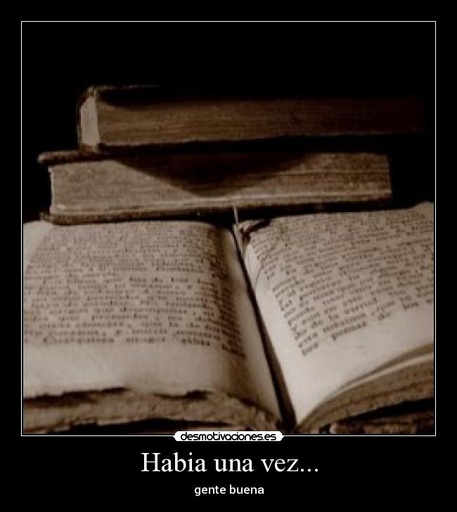 Habia una vez... - gente buena