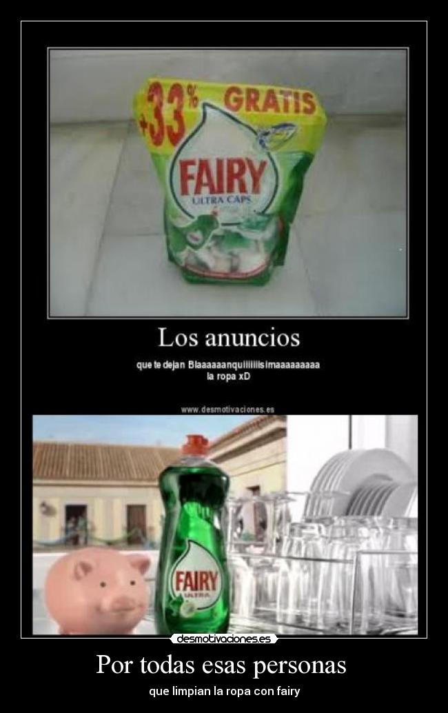 Por todas esas personas - que limpian la ropa con fairy