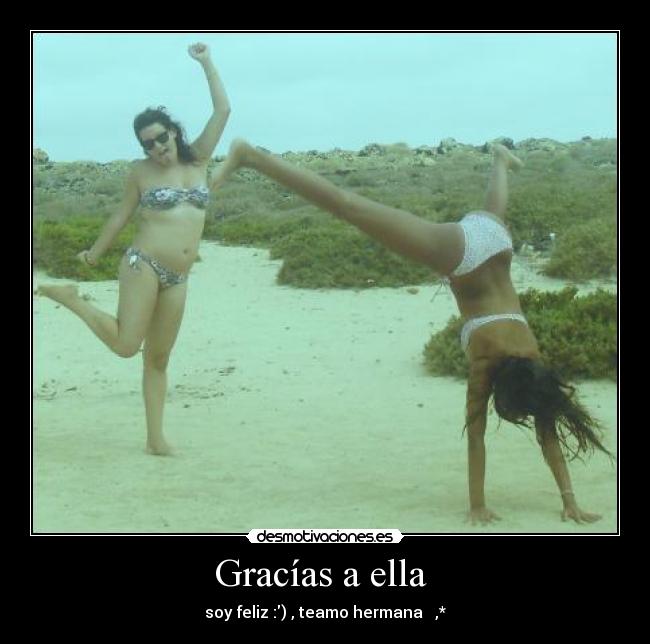 Gracías a ella  - soy feliz :) , teamo hermana ♥ ,*