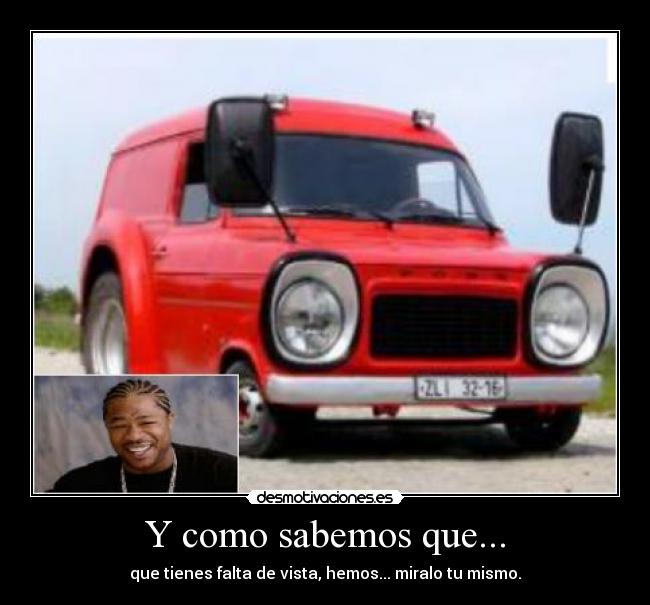 Y como sabemos que... - que tienes falta de vista, hemos... miralo tu mismo.