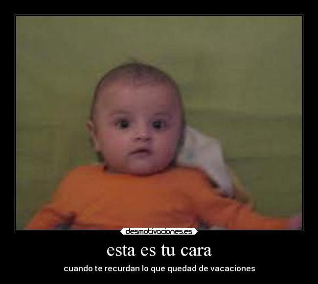 esta es tu cara - cuando te recurdan lo que quedad de vacaciones
