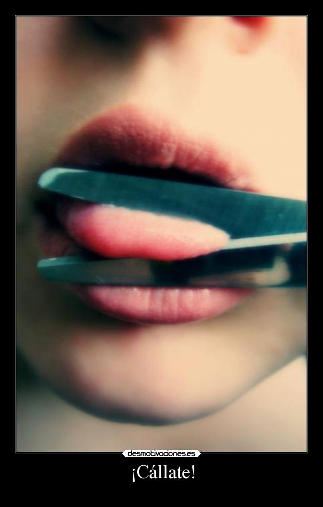 ¡Cállate! -
