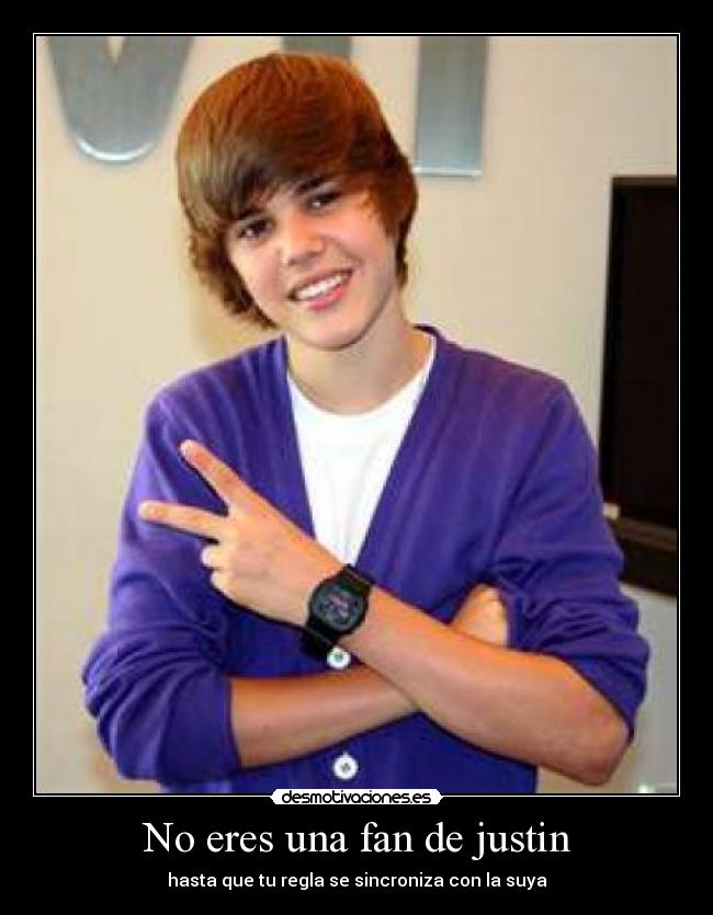 No eres una fan de justin - hasta que tu regla se sincroniza con la suya