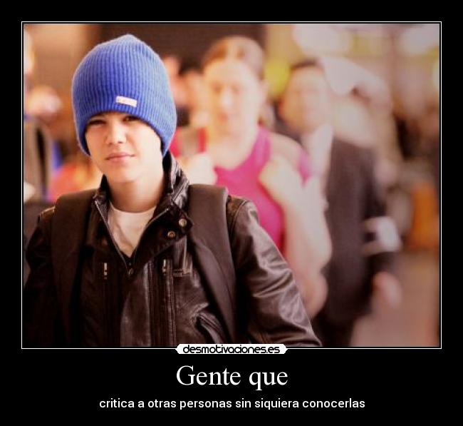Gente que - critica a otras personas sin siquiera conocerlas